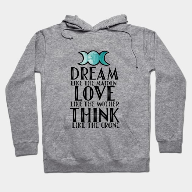 Dream like the maiden love like the mother think like the crone Hoodie by bubbsnugg